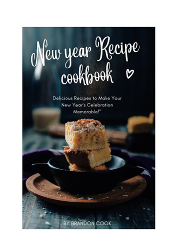 New Year Recipe Cookbook Delicious Recipes to Make Your New Year's Celebration Memorable!