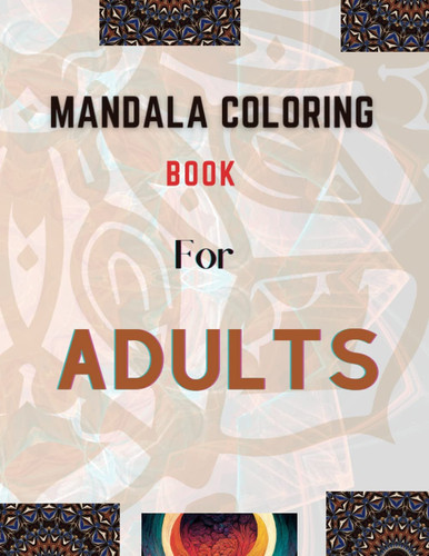 Mandala Coloring Book For Adults: For Relaxation, Stress Relief And Creativity.Paperback Large Print (8.5"x11"), Good For Gift,105 Page Coloring Book.