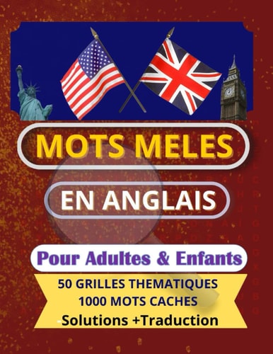 Mots Mêlés en Anglais: Pour Adultes et enfants à partir de 12 ans : 50 grilles thématiques de 1000 mots cachés Gros Caractères avec solutions pour ... : Lexique Anglais/Français. (French Edition)