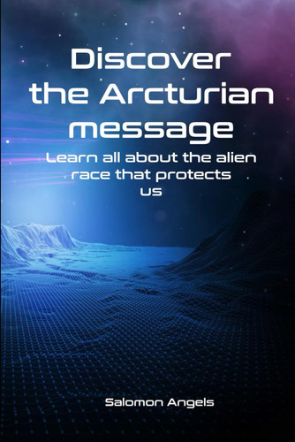 Discover the Arcturian Learn all about the alien race that protects us (light series)