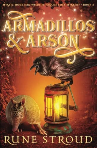 Armadillos and Arson (Mystic Mountain Wildlife Rescue Cozy Mystery)