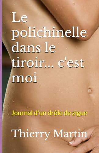 Le polichinelle dans le tiroir... c'est moi: Journal d'un drôle de zigue (éthique - culture de vie) (French Edition)