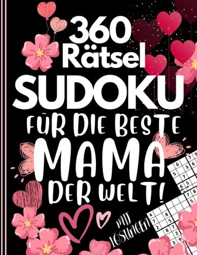 360 Rätsel Sudoku für die beste Mama der Welt: Sudoku-Rätselbuch für Mama mit Lösungen |Herausfordernd| Mama Auszeit Geschenkidee | Schönes ... | 184 Seiten 8,5 x 11 Zoll (German Edition)