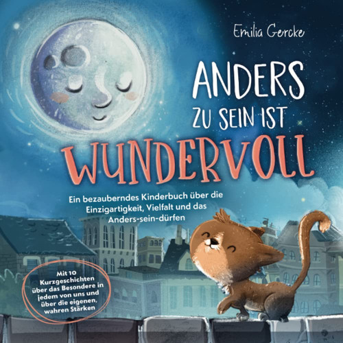 Anders zu sein ist wundervoll - Ein bezauberndes Kinderbuch über die Einzigartigkeit, Vielfalt und das Anders-sein-dürfen: Mit 10 Kurzgeschichten über ... die eigenen, wahren Stärken (German Edition)