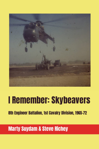 I Remember: Skybeavers: 8th Engineer Battalion, 1 Air Cavalry Division, 1965-72