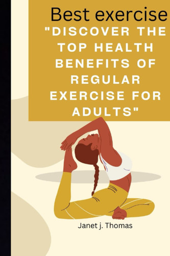 Best Exercise for adults: "Discover the Top Health Benefits of Regular Exercise for Adults"