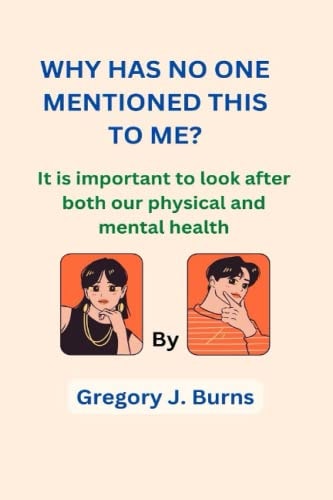 WHY HAS NO ONE MENTIONED THIS TO ME?: It is important to look after both our physical and mental health