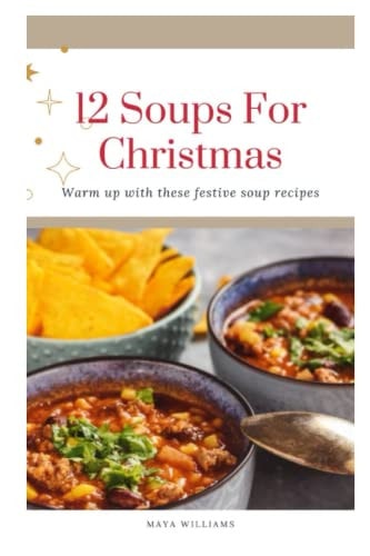 12 SOUPS FOR CHRISTMAS: Warm up with these festive soup recipes