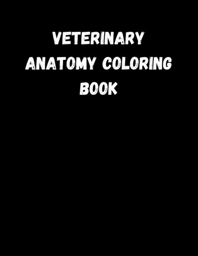 Veterinary Anatomy Coloring Book: Animals Body Coloring With Horse , Fish , Cat , Snake , Turtle .... for Medical Students , Nursing Students , Adult , Elderly Adults , Toddlers And Kids Ages 4-8