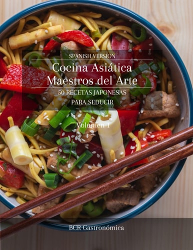 Cocina Asiática Maestros del Arte: 50 Recetas Japonesas para seducir (Cocina Asiática Maestros del Arte: Recetas Japonesas para seducir Platillos ... (de básico a avanzado)) (Spanish Edition)