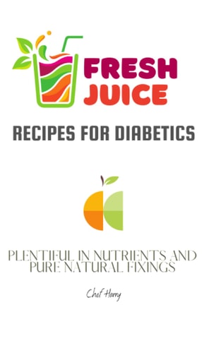 FRESH JUICE RECIPES FOR DIABETICS: PLENTIFUL IN NUTRIENTS AND PURE NATURAL FIXINGS