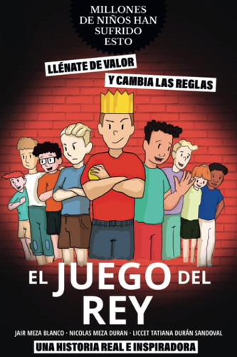 El Juego del Rey: Llénate De Valor Y Cambia Las Reglas En El Patio De Tu Colegio (Spanish Edition)
