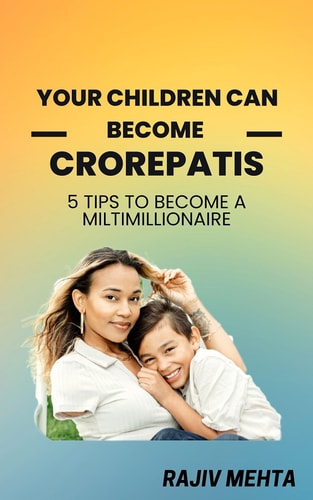 YOUR CHILDREN CAN BECOME CROREPATI - 5 Tips to become a Millionaire