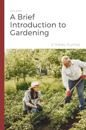 A Brief Introduction to Gardening - Gardening Book for Beginners