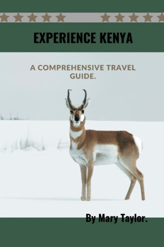 EXPERIENCE KENYA: A Comprehensive Travel Guide. (Discovering New Lands.)