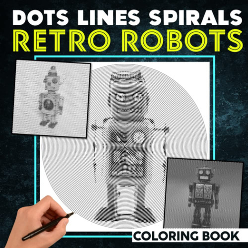 Retro Robots Dot Lines Spirals Coloring Book: Classical Design Pages for Kids, Childs, or Lovers | Spiral Book for Toy Lovers | Birthday | Christmas ... | White Elephant Gifts | To Stress Relief