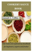 Cookery Sauce Book - Self-made and Explanatory Handbook for Beginners, Experts and Fresher