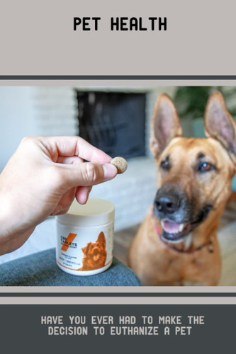 Pet Health: Have You Ever Had To Make The Decision To Euthanize A Pet