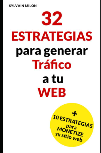 32 estrategias para generar tráfico a tu web y 10 estrategias para rentabilizarlo