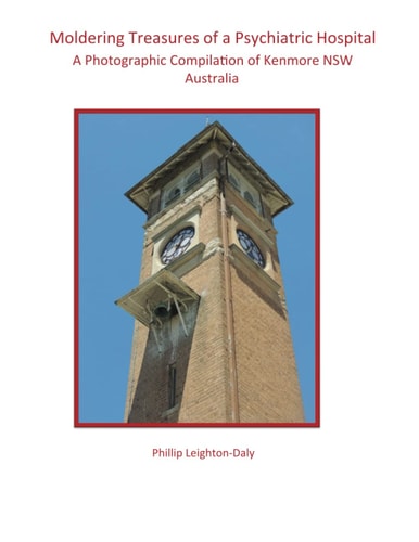 Moldering Treasures of a Psychiatric Hospitals: A Photographic Compilation of Kenmore NSW Australia.