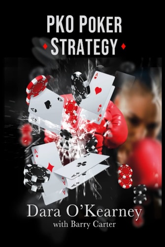 PKO Poker Strategy: How to adapt to Bounty and Progressive Knockout online poker tournaments (The Poker Solved Series)