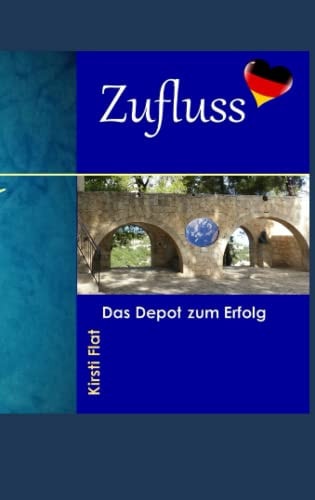 Zufluss: Das Depot zum Erfolg (German Edition)