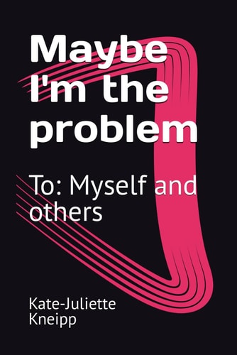 Maybe I'm the problem: To: Myself and others