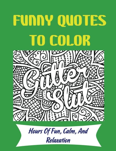 Funny Quotes To Color: Hours Of Fun, Calm, And Relaxation