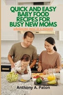 Quick and Easy Baby Food Recipes for Busy New Moms - Wholesome Meal in a Minutes
