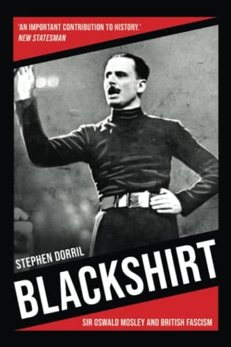 Blackshirt Sir Oswald Mosley and British Fascism