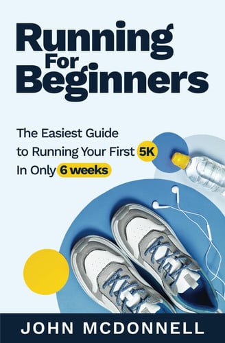 Running for Beginners The Easiest Guide to Running Your First 5K In Only 6 Weeks