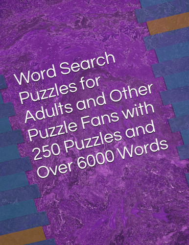Word Search Puzzles for Adults and Other Puzzle Fans with 250 Puzzles and Over 6000 Words