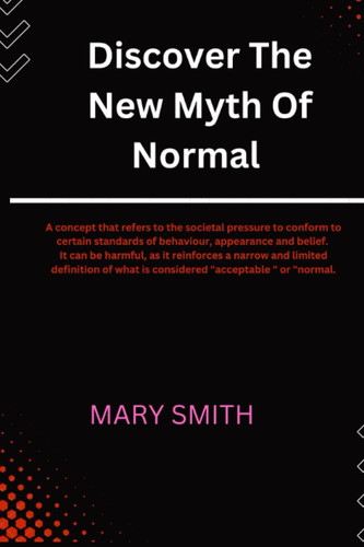 Discover The New Myth Of Normal: A concept that refers to the societal pressure to conform to certain standards of behaviour, appearance and belief.It can be harmful, as it reinforces a narrow and li