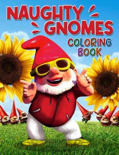 Naughty Gnomes Coloring Book for Kids Ages 4-8: 30+ FUNNY, EASY, BIG Coloring Book For Kids Ages 4-8 Toddler, Jumbo, Perfect Gift For Boy Girl Birthday New Year Gift Valentine