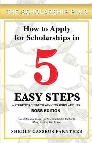 The Scholarship Plug: How to Apply for Scholarships in 5 Easy Steps, BOSS Edition