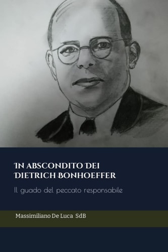 In abscondito Dei. Dietrich Bonhoeffer: Il guado del peccato responsabile (Italian Edition)
