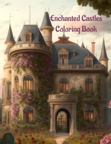 Enchanted French Castles Chateaus And Landscapes Coloring Books: Art Book
