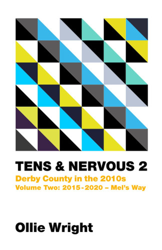 Tens and Nervous 2: Derby County in the 2010s, Volume 2 (2015 - 2020) (Tens and Nervous: Derby County in the 2010s)