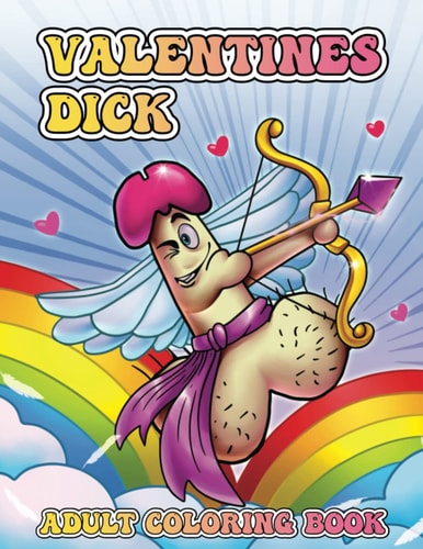 Valentines Dick Adult Coloring Book: a cute and funny Stress Relief Penis Coloring Pages for Grown-Ups - Naughty Gifts for Valentine's Day