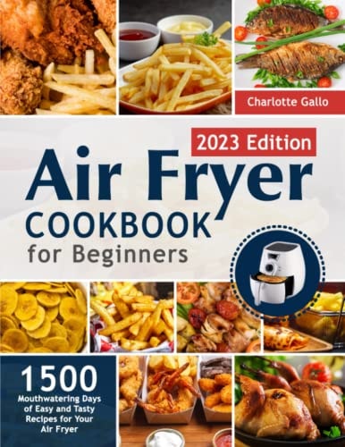 Air Fryer Cookbook for Beginners: 1500 Mouthwatering Days of Easy and Tasty Recipes for Your Air Fryer