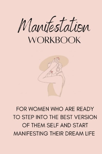 Manifestation Workbook: For women who want to start manifesting their dream life