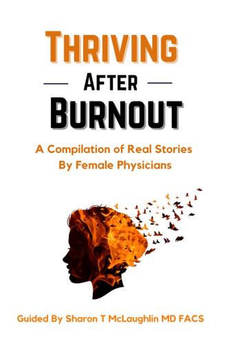 Thriving After Burnout: A Compilation of Real Stories and Strategies to Reduce Female Physician Burnout