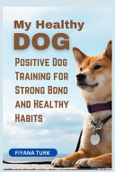 My Healthy Dog - Positive Dog Training for Strong Bond and Healthy Habits