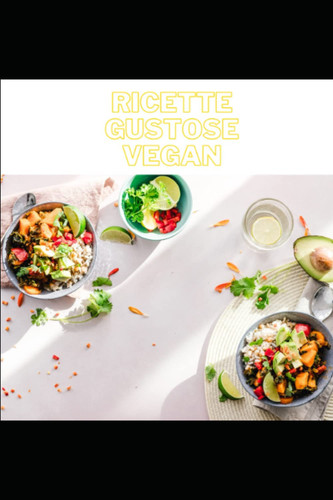 CUCINA VEGANA RICETTE GUSTOSE: CUCINA VEGANA RICETTE GUSTOSE (Italian Edition)