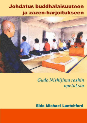 Johdatus buddhalaisuuteen ja zazen-harjoitukseen: Gudo Nishijima roshin opetuksia (Introduction to Buddhism and the Practice of Zazen) (Finnish Edition)