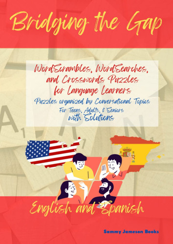 Bridging the Gap: Spanish-English Crossword and Wordsearch Puzzles for Language Learners: For Teens, Adults, & Seniors, Spanish-English Edition, With Solutions
