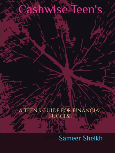 Cashwise Teens: A guide to help you navigate the complex world of money.