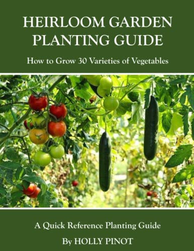 Heirloom Garden Planting Guide How to Grow 30 Varieties of Vegetables