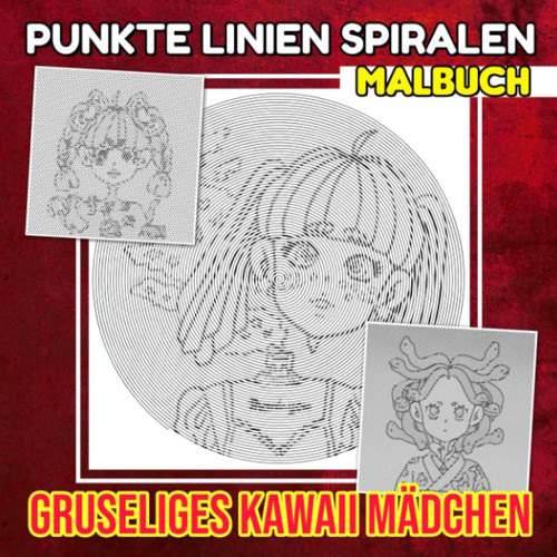 Gruseliges Kawaii Mädchen Punkte Linien Spiralen Malbuch: Horror Chibi Girls Gezeigt von 30 Malvorlagen im Inneren | Gag Geschenke | White Elephant ... | Weihnachtsgeschenke (German Edition)