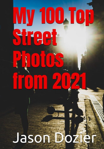 My 100 Top Street Photos from 2021